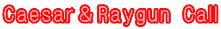 Caesar��Raygun Call